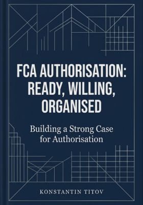FCA Authorisation: Ready, Willing, Organised: Building a Strong Case for Authorisation